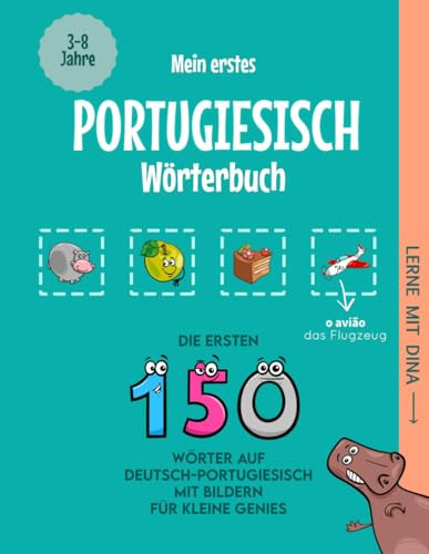 Mein erstes Portugiesisch Wörterbuch - Die ersten 150 Wörter auf Deutsch-Portugiesisch mit Bildern für kleine Genies