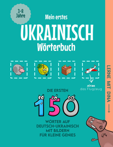 Mein erstes Ukrainisch Wörterbuch - Die ersten 150 Wörter auf Deutsch-Ukrainisch mit Bildern für kleine Genies