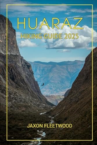 Huaraz Hiking Guide 2025