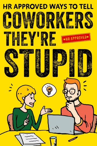 HR Approved Ways To Tell Coworkers They're Stupid: 75 Witty Sayings to Keep Everyone Laughing at Work (Funny Gag Gift for Coworkers)
