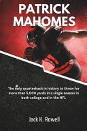 PATRICK MAHOMES - The Only Quarterback in History to Throw for More Than 5,000 Yards in a Single... Season in Both College and in the Nfl