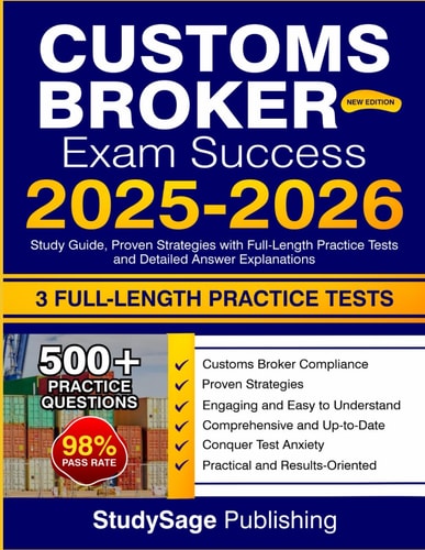 Customs Broker Exam Success 2025-2026: Study Guide, Proven Strategies with Full-Length Practice Tests and Detailed Answer Explanations