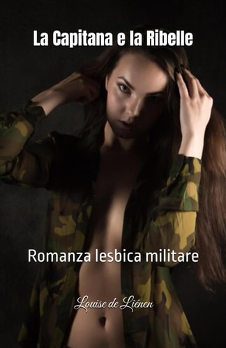 La Capitana e la Ribelle - Romanza lesbica militare