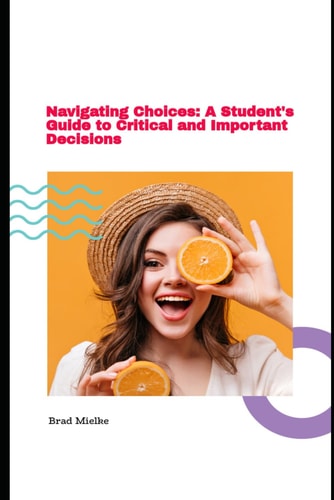 Navigating Choices - A Student's Guide to Critical and Important Decisions