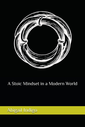 A Stoic Mindset in a Modern World