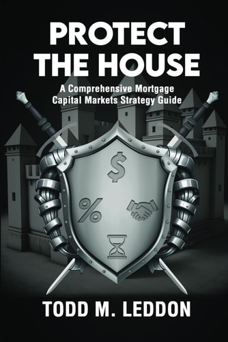Protect The House: A Comprehensive Mortgage Capital Markets Strategy Guide