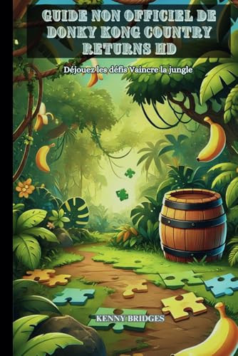 Guide non officiel de Donky Kong Country Returns HD: Déjouez les défis Vaincre la jungle (French Edition)