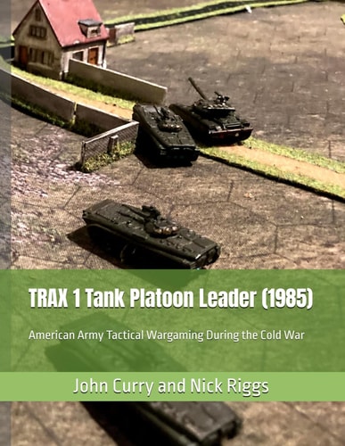 TRAX 1 Tank Platoon Leader (1985): American Army Tactical Wargaming During the Cold War (History of Wargaming Project: Professional Wargaming)