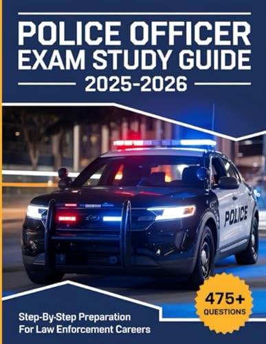 Police Officer Exam Study Guide 2025-2026 Step-by-step Preparation for Law Enforcement Careers