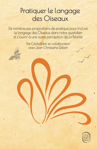 Pratiquer le langage des Oiseaux: De nombreuses propositions de pratique pour inclure le langage des Oiseaux dans notre quotidien et s’ouvrir à une autre perception de la Réalité. (French Edition)