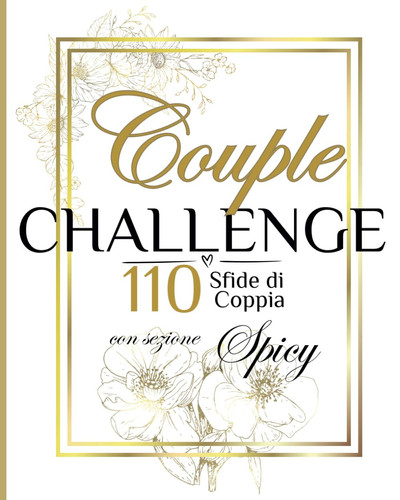 Couple Challenge: 110 Sfide di Coppia con sezione Spicy (Italian Edition)