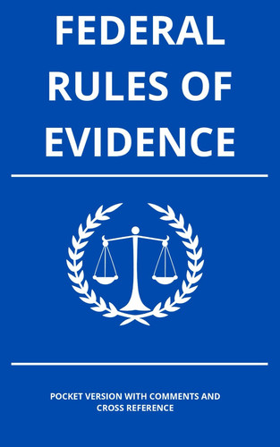 Federal Rules of Evidence 2025 Edition: A Compact Reference for Attorneys, Law Students, and Legal Professionals