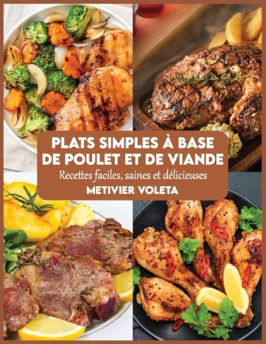 Plats simples à base de poulet et de viande: Recettes faciles, saines et délicieuses (French Edition)