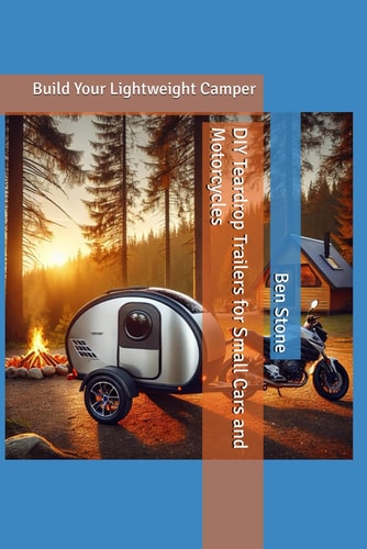 DIY Teardrop Trailers for Small Cars and Motorcycles Build Your Lightweight Camper