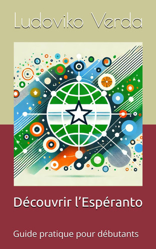 Découvrir l’Espéranto: Guide pratique pour débutants (French Edition)