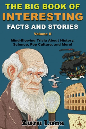 The Big Book of Interesting Facts and Stories (Volume II): Mind-Blowing Trivia About History, Science, Pop Culture, and More!