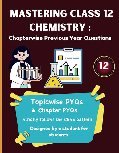 Mastering Class 12 Chemistry PYQs Chapterwise & Topicwise CBSE Question Bank for 2025: Includes 10+ Years of Chapterwise PYQs Strictly Based on Latest CBSE Guidelines