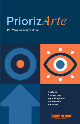 PriorizARTE: El arte de priorizar para lograr la Agilidad Empresarial e Individual (Spanish Edition)