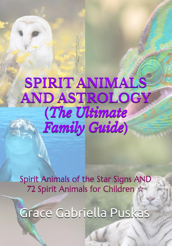 SPIRIT ANIMALS AND ASTROLOGY (The Ultimate Family Guide) - Spirit Animals of the Star Signs AND 72 Spirit Animals for Children 