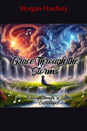 Grace Through The Storms - Finding Strength in Lifes Challenges