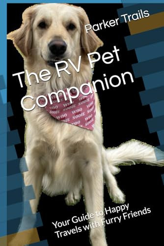 The RV Pet Companion: Your Guide to Happy Travels with Furry Friends