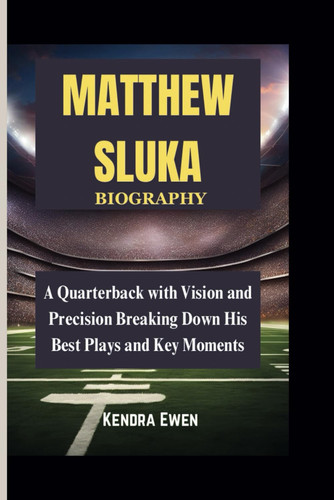 Matthew Sluka - A Quarterback with Vision and Precision Breaking Down His Best Plays and Key Moments