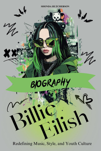 Billie Eilish Biography: Redefining Music, Style, and Youth Culture