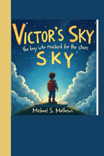 "Victor's Sky - : The Boy Who Reached for the Stars