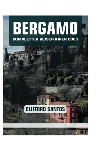 BERGAMO KOMPLETTER REISEFÜHRER 2025 (German Edition)