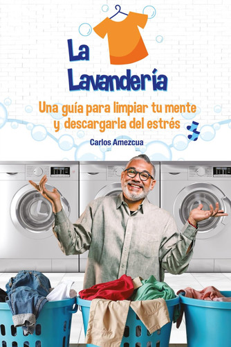 La lavandería: Una guía para limpiar tu mente y descargarla del estrés (Spanish Edition)