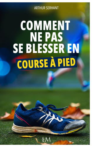 Comment ne pas se blesser en course à pied (French Edition)