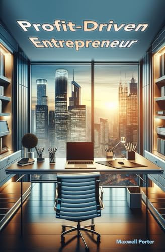 Profit-Driven Entrepreneur — A Practical Guide to Startup Budgeting, Scaling Profits, and Long-Term Sustainability