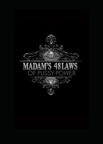 MADAM'S 48 LAWS OF PUSSY POWER: A Woman's Guide to Manipulation & Mastery in a Man's World (MADAM'S 48 LAWS OF POWER (PUSSY POWER SERIES))