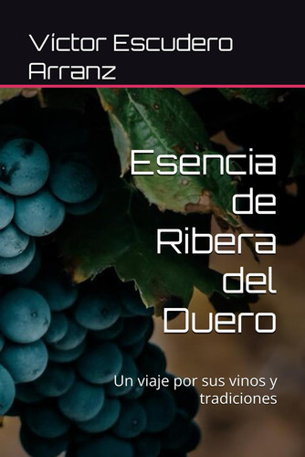 Esencia de Ribera del Duero - un viaje por sus vinos y tradiciones