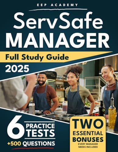 ServSafe Manager Full Study Guide: Ace the Exam with Flying Colors and Master Your Test Preparation with Up-to-Date Practice Test Questions, Realistic Exam Simulations and Detailed Answer Explanations
