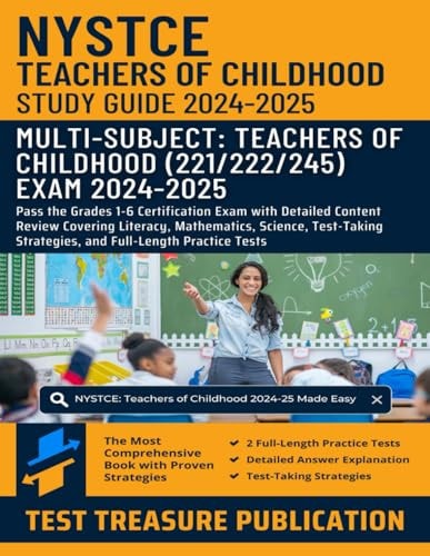 NYSTCE Multi-Subject: Teachers of Childhood (221/222/245) Study Guide 2024-2025: Pass the Grades 1-6 Certification Exam with Detailed Content Review, Strategies, and Full-Length Practice Tests