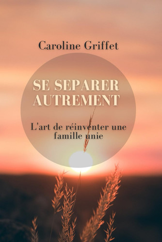 Se séparer autrement: L'art de réinventer une famille unie (French Edition)