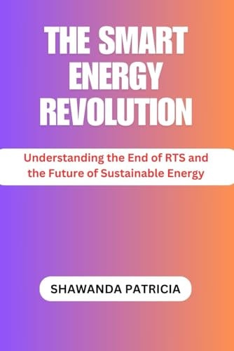 The Smart Energy Revolution Understanding the End of RTS and the Future of Sustainable Energy