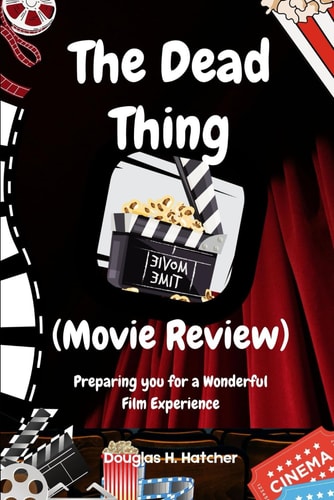 The Dead Thing (Movie Review): Preparing you for a Wonderful Film Experience (Amazing Film to Checkout 2025)