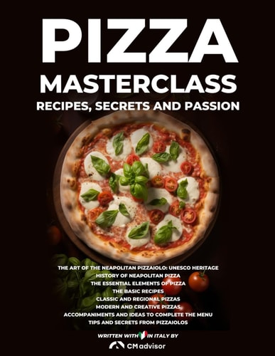 Pizza Masterclass: Recipes, Secrets, and Passion