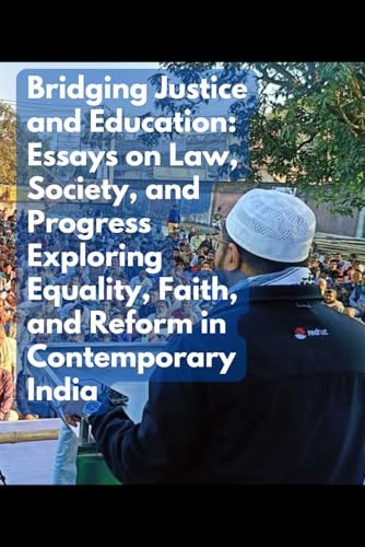 Bridging Justice and Education: Essays on Law, Society, and Progress Exploring Equality, Faith, and Reform in Contemporary India