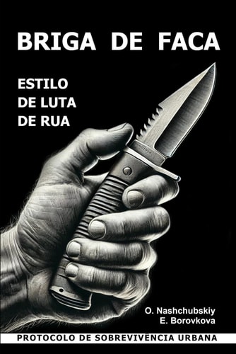Briga de faca. Estilo de luta de rua. Protocolo de sobrevivência urbana.