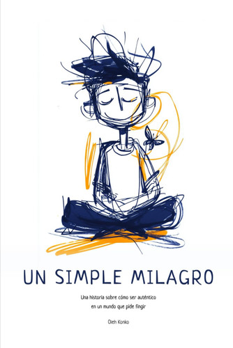 Un Simple Milagro - Una historia sobre cómo ser auténtico en un mundo que pide fingir