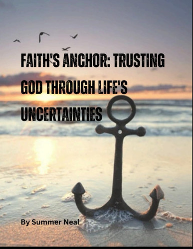 Faith's Anchor: Trusting God through life's uncertainties
