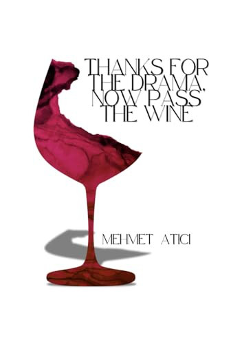 Thanks for the Drama, Now Pass the Wine!: A Sarcastic Guide to Surviving Life, Love, and Lunatics!