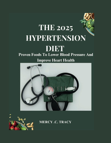 The 2025 Hypertension Diet - Proven Foods To Lower Blood Pressure And Improve Heart Health