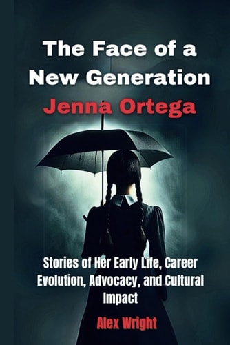The Face of a New Generation Jenna Ortega: Stories of Her Early Life, Career Evolution, Advocacy, and Cultural Impact