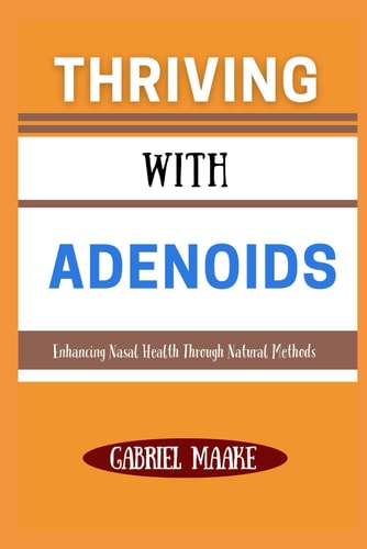 Thriving With Adenoids Enhancing Nasal Health Through Natural Methods