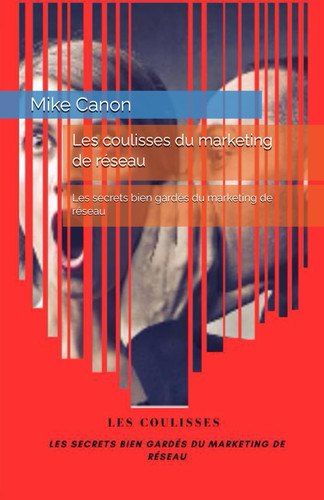 Les coulisses du marketing de réseau: Les secrets bien gardés du marketing de réseau (French Edition)