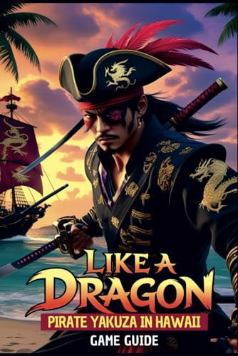 Like a Dragon Pirate Yakuza in Hawaii Game Guide Mastering Ship Battles, Hidden Islands, Unlocking Legendary Quests, and Building Your Pirate Legacy